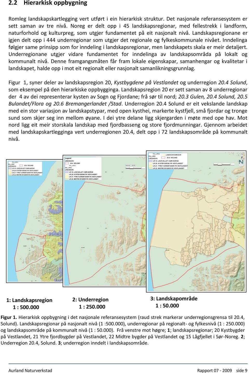 Landskapsregionane er igjen delt opp i 444 underregionar som utgjer det regionale og fylkeskommunale nivået.