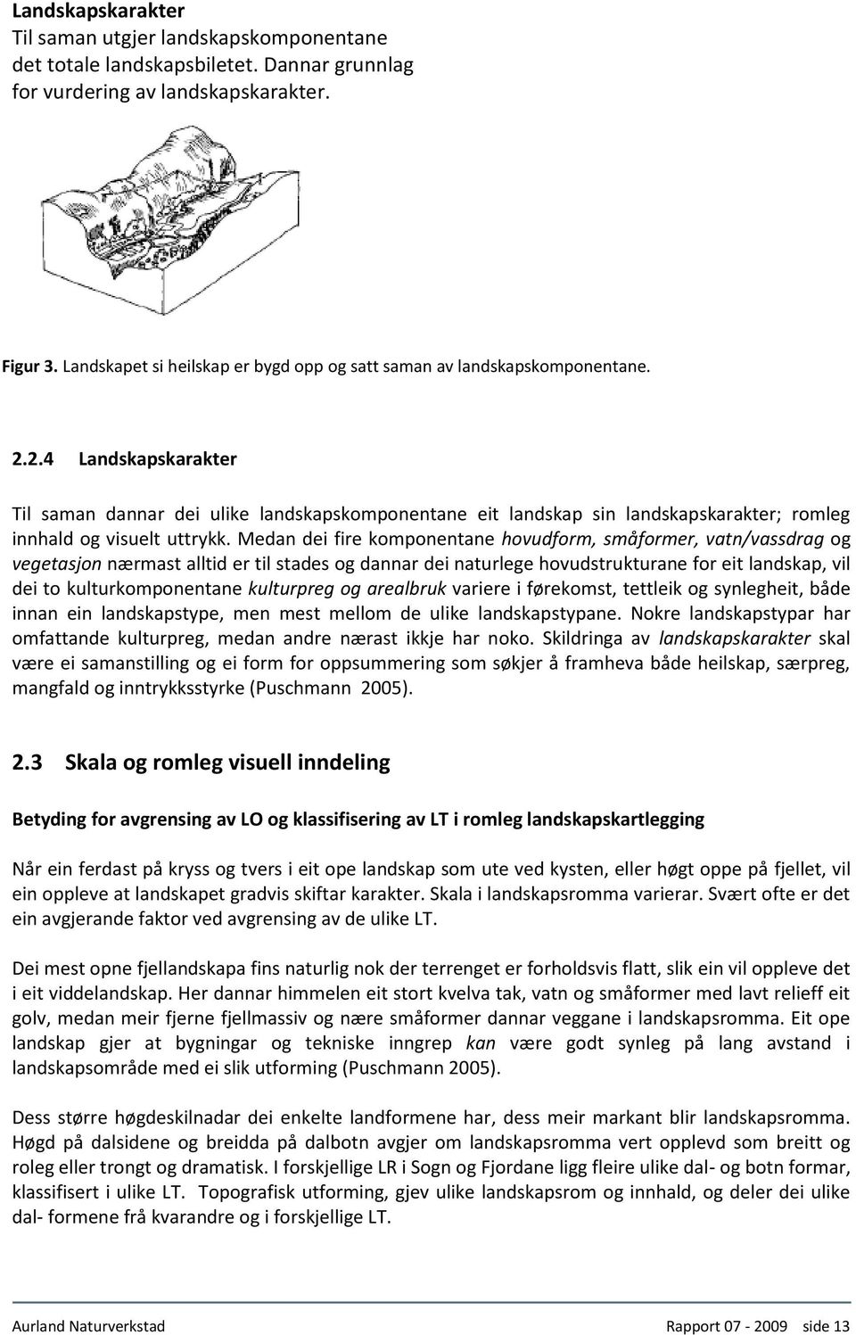 2.4 Landskapskarakter Til saman dannar dei ulike landskapskomponentane eit landskap sin landskapskarakter; romleg innhald og visuelt uttrykk.