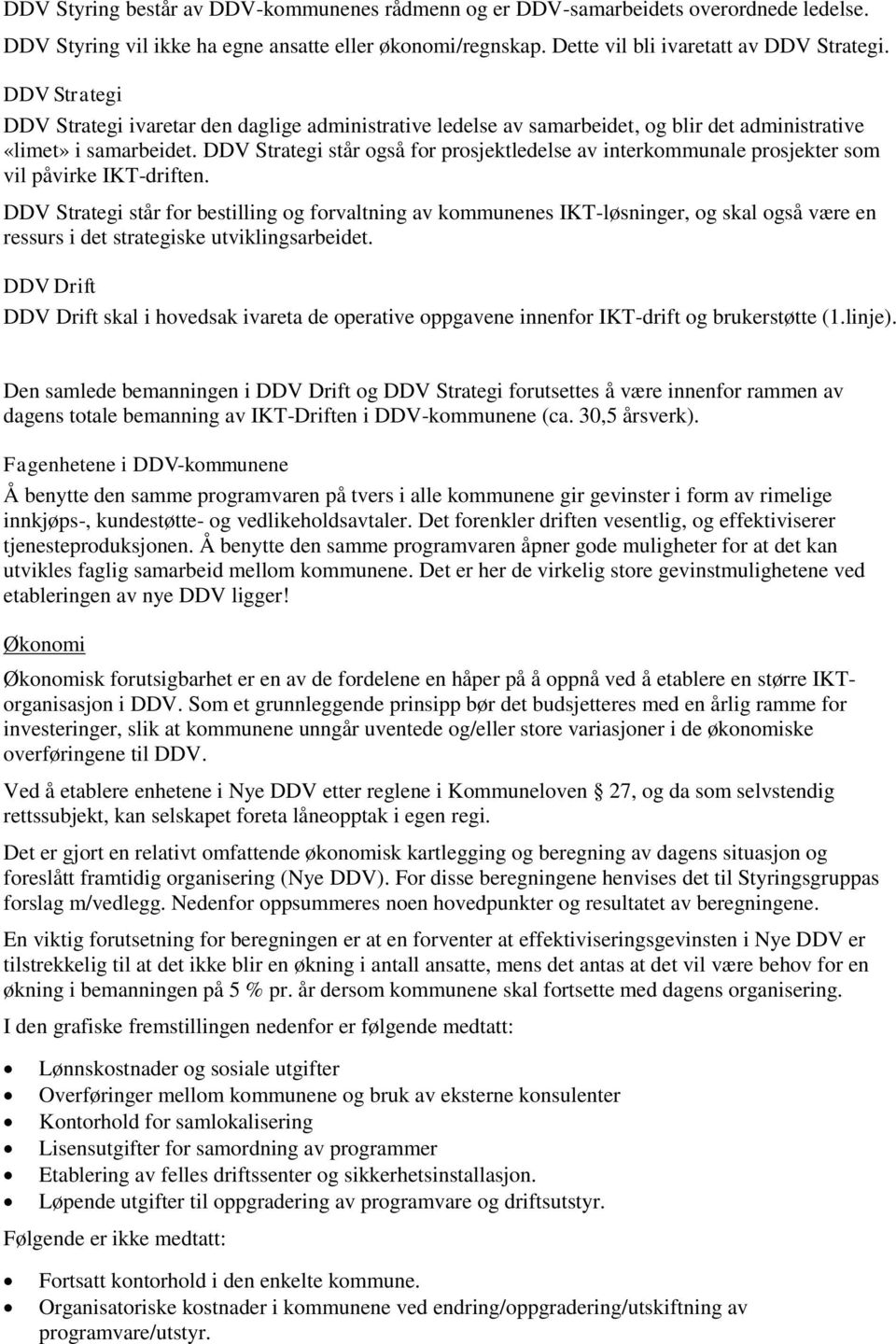 DDV Strategi står også for prosjektledelse av interkommunale prosjekter som vil påvirke IKT-driften.