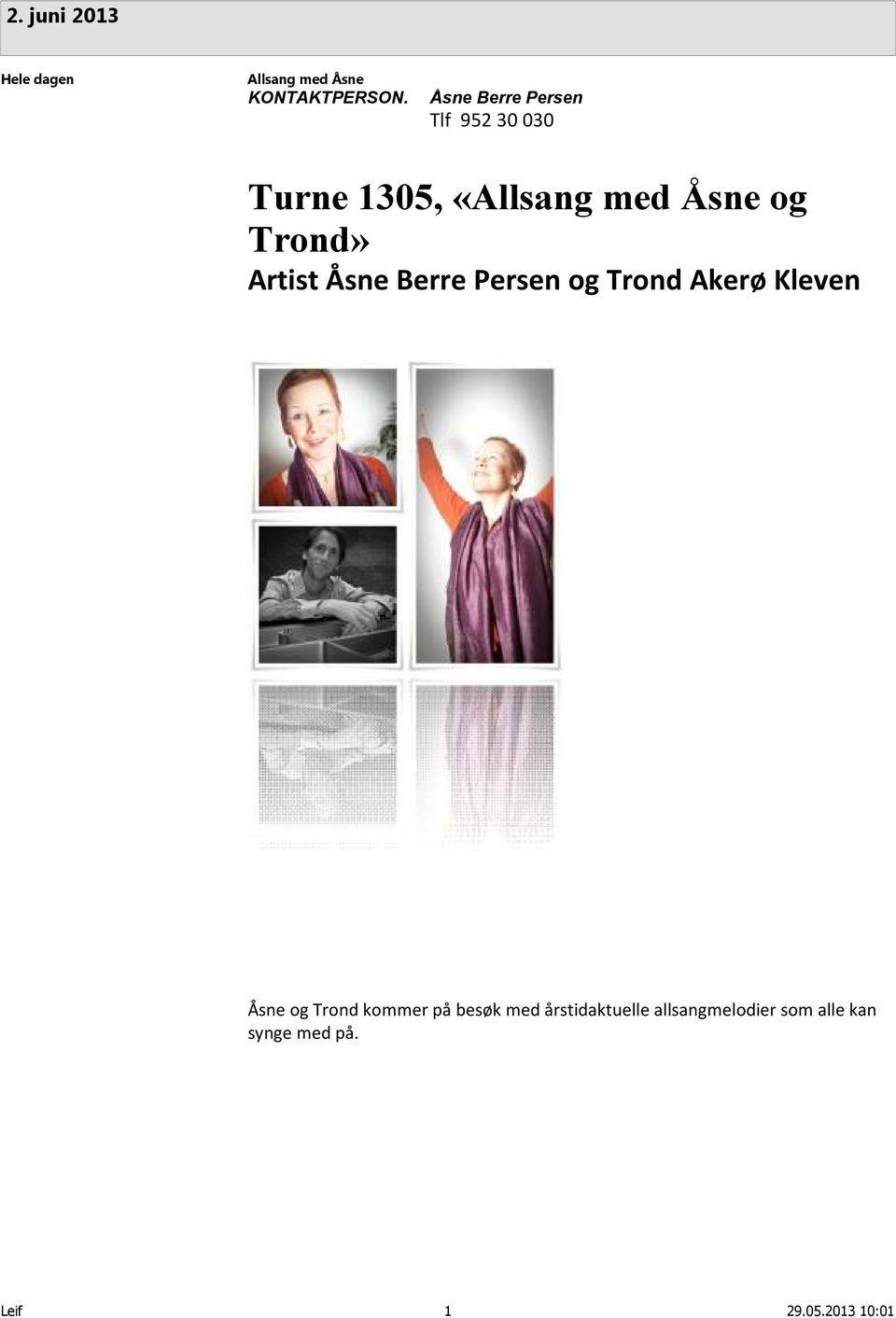Trond» Artist Åsne Berre Persen og Trond Akerø Kleven Åsne og Trond