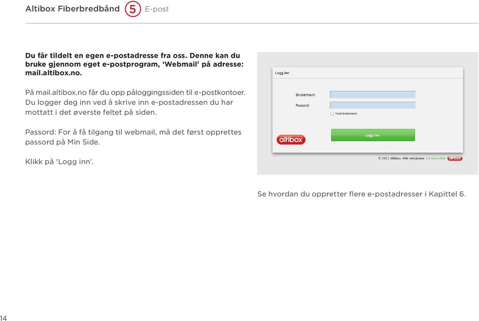 no. På mail.altibox.no får du opp påloggingssiden til e-postkontoer.