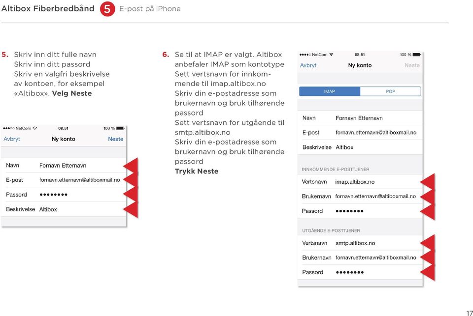 Velg Neste 6. Se til at IMAP er valgt. Altibox anbefaler IMAP som kontotype Sett vertsnavn for innkommende til imap.