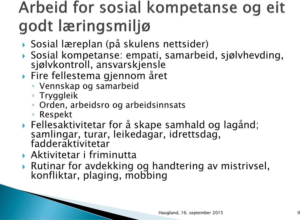 Respekt Fellesaktivitetar for å skape samhald og lagånd; samlingar, turar, leikedagar, idrettsdag, fadderaktivitetar