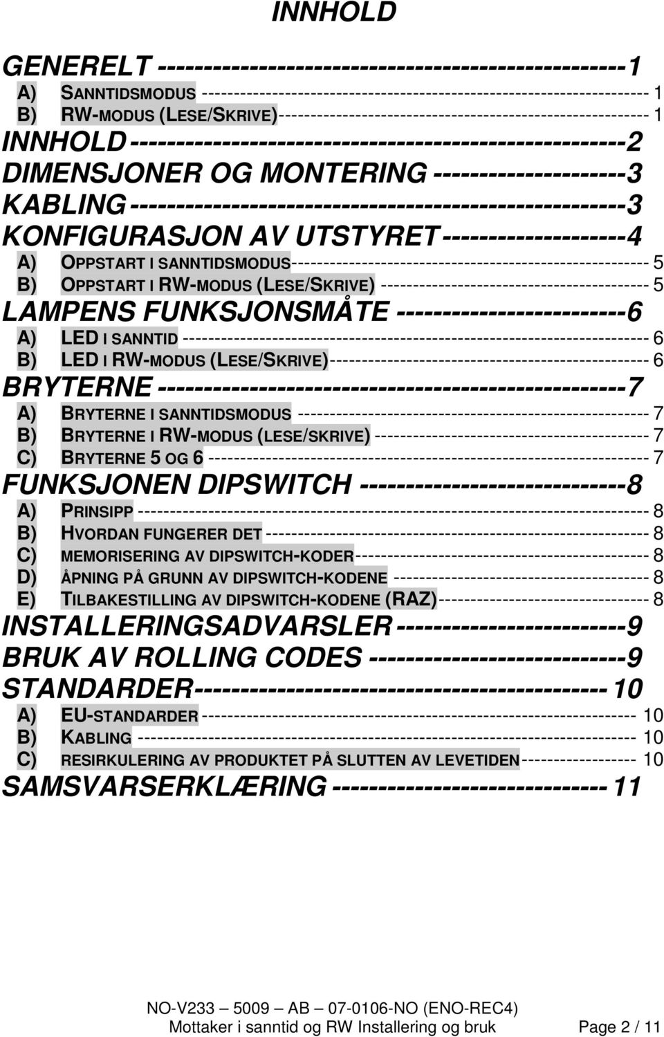 ------------------------------------------------------ 3 KONFIGURASJON AV UTSTYRET -------------------- 4 A) OPPSTART I SANNTIDSMODUS -------------------------------------------------------- 5 B)