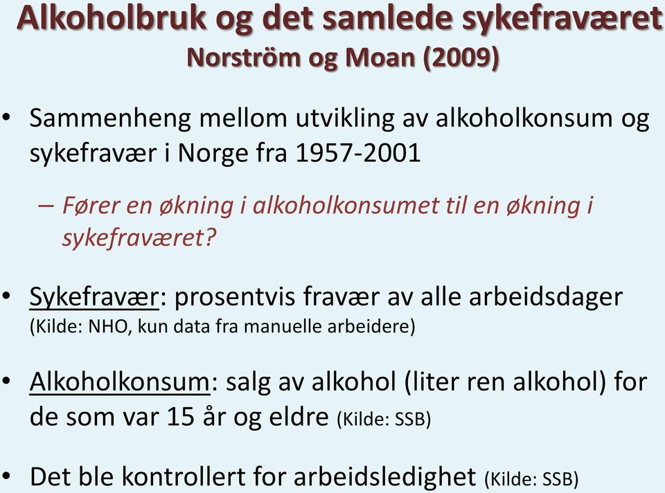 Sykefravær: prosentvis fravær av alle arbeidsdager (Kilde: NHO, kun data fra manuelle arbeidere) Alkoholkonsum: