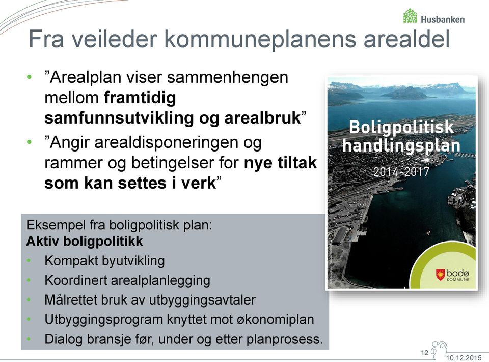 fra boligpolitisk plan: Aktiv boligpolitikk Kompakt byutvikling Koordinert arealplanlegging Målrettet bruk