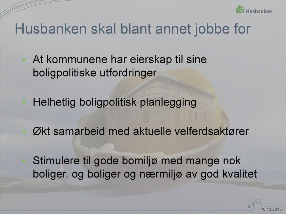 planlegging Økt samarbeid med aktuelle velferdsaktører Stimulere