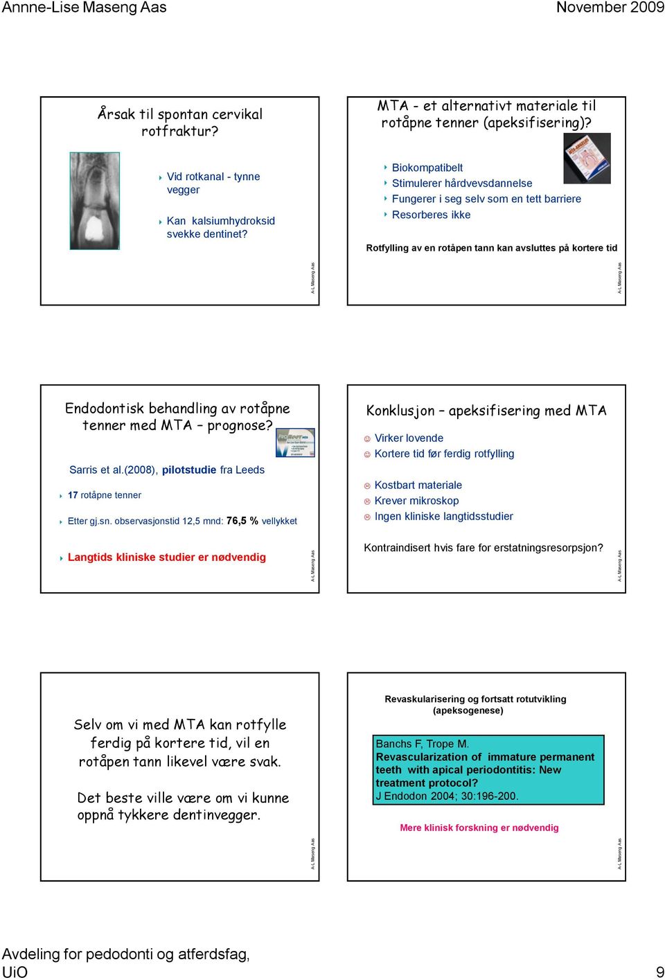 med MTA prognose? Sarris et al.(2008), pilotstudie fra Leeds 17 rotåpne tenner Etter gj.sn.