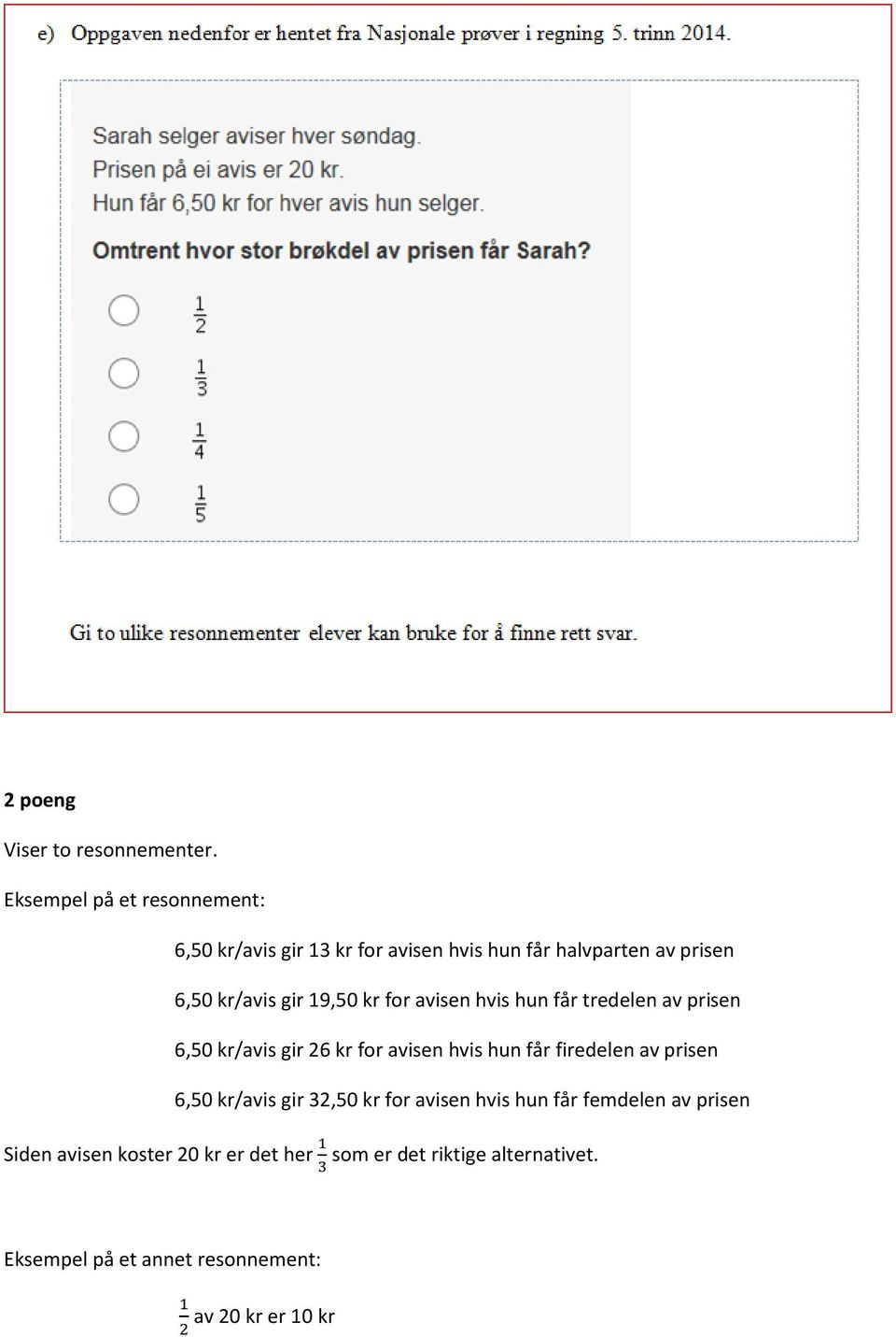 19,50 kr for avisen hvis hun får tredelen av prisen 6,50 kr/avis gir 26 kr for avisen hvis hun får firedelen av