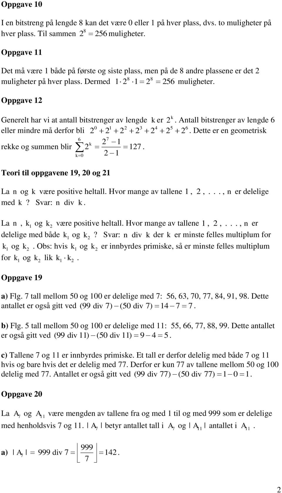 Antall bitstrenger av lengde 6 0 3 4 5 6 eller mindre må derfor bli. Dette er en geometrisk 6 k rekke og summen blir. k0 Teori til oppgavene 9, 0 og La n og k være positive heltall.