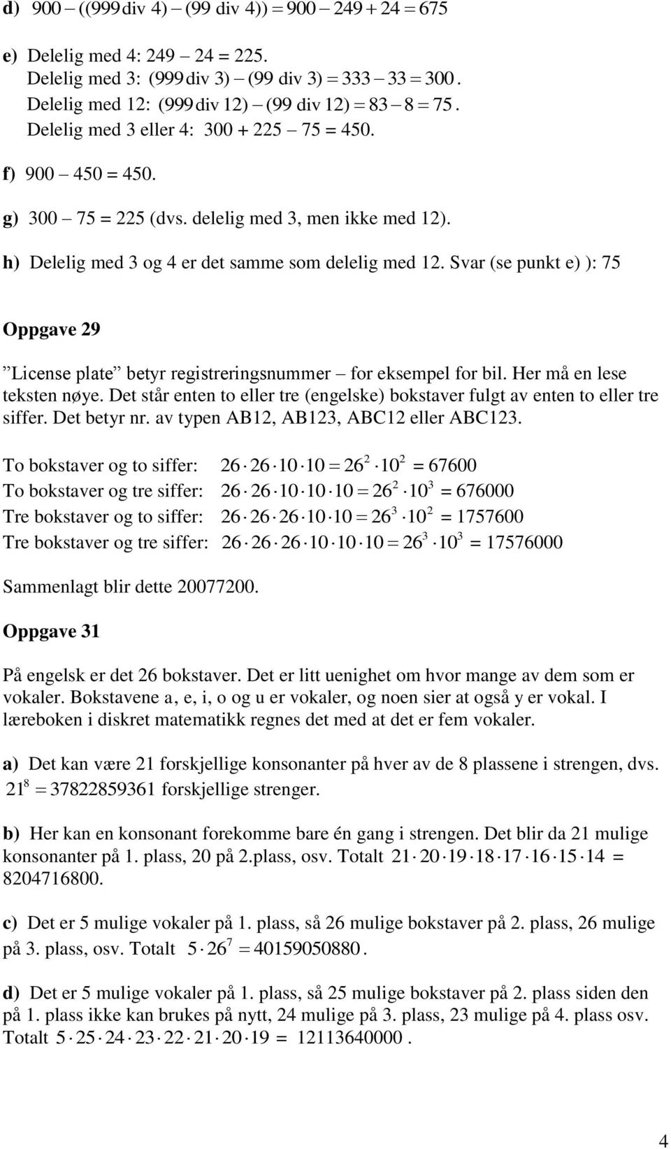 Svar (se punkt e) ): 5 Oppgave 9 License plate betyr registreringsnummer for eksempel for bil. Her må en lese teksten nøye.