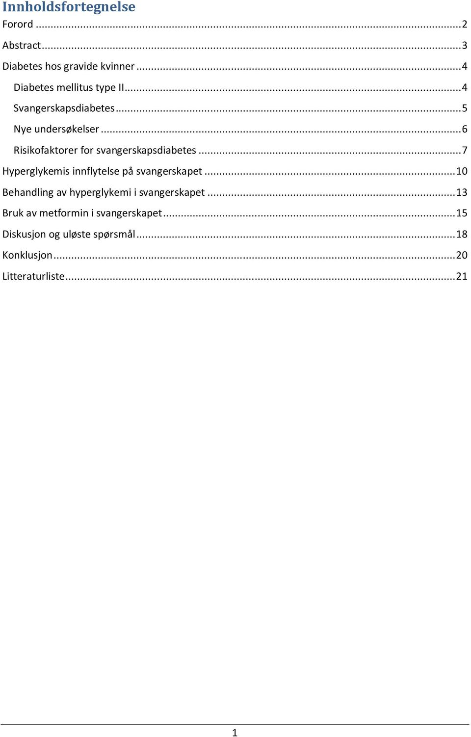 .. 7 Hyperglykemis innflytelse på svangerskapet... 10 Behandling av hyperglykemi i svangerskapet.