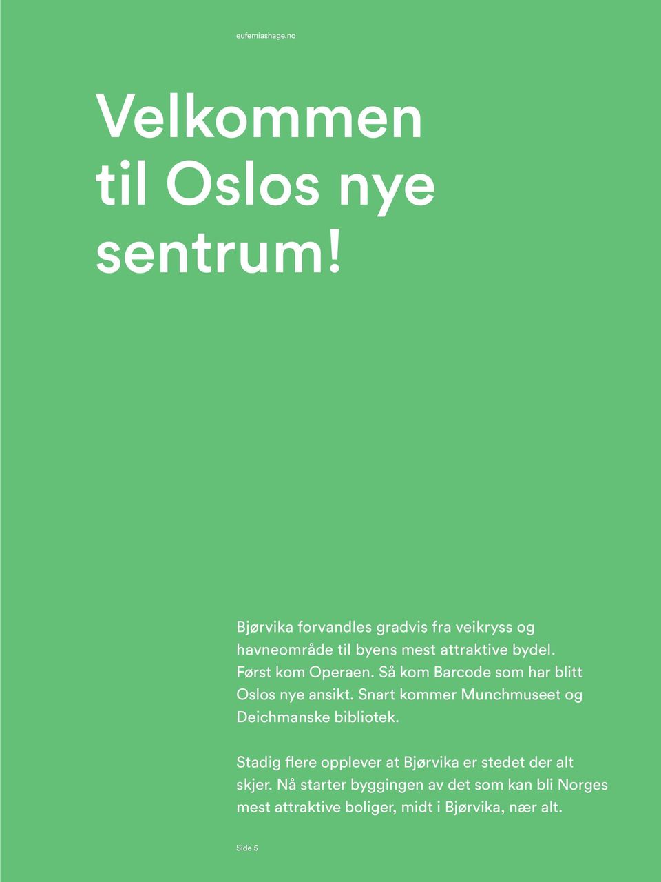 Først kom Operaen. Så kom Barcode som har blitt Oslos nye ansikt.