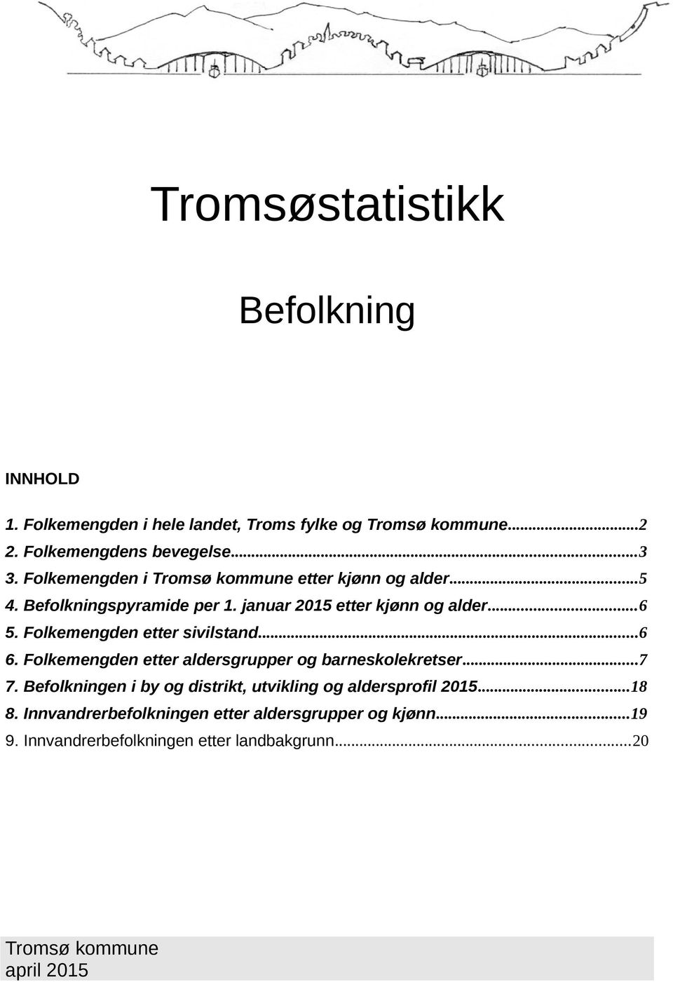 Folkemengden etter sivilstand...6 6. Folkemengden etter aldersgrupper og barneskolekretser.