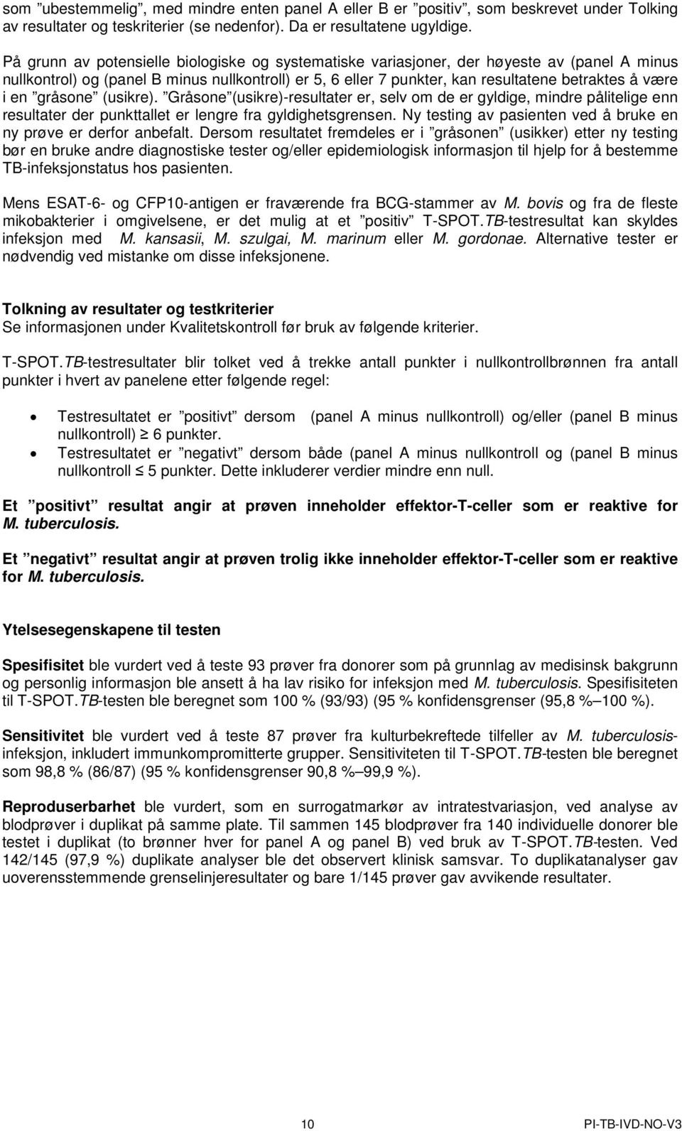 en gråsone (usikre). Gråsone (usikre)-resultater er, selv om de er gyldige, mindre pålitelige enn resultater der punkttallet er lengre fra gyldighetsgrensen.