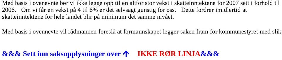 Dette fordrer imidlertid at skatteinntektene for hele landet blir på minimum det samme nivået.