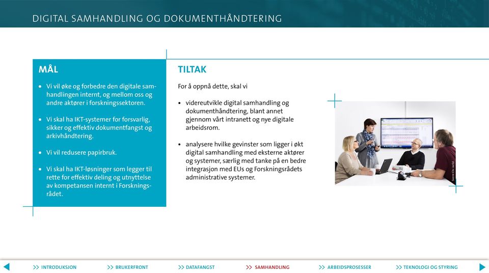 Vi skal ha IKT-løsninger som legger til rette for effektiv deling og utnyttelse av kompetansen internt i Forskningsrådet.