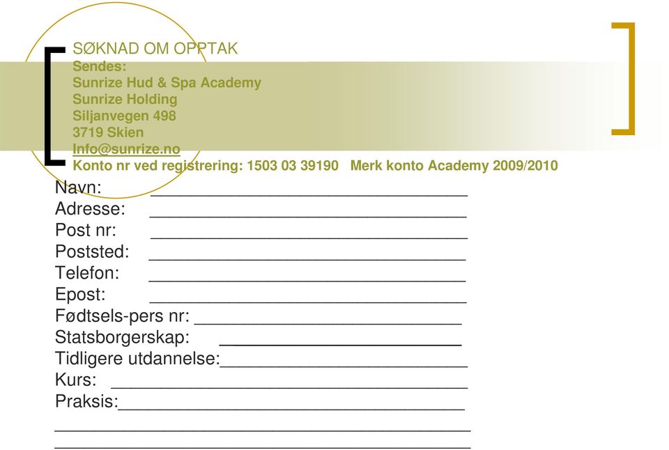 no Konto nr ved registrering: 1503 03 39190 Merk konto Academy 2009/2010