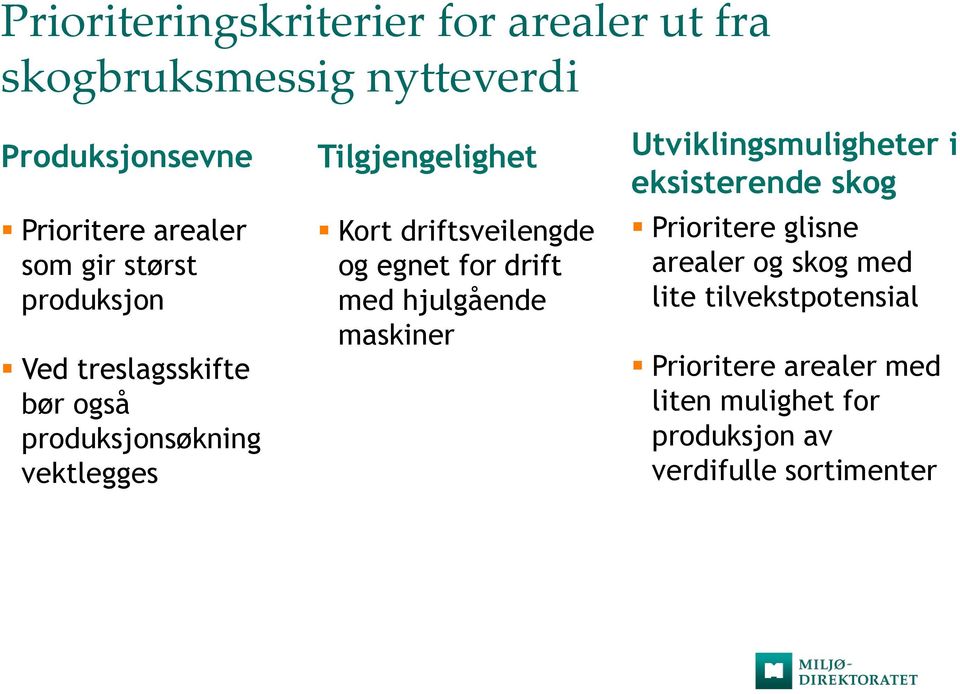 og egnet for drift med hjulgående maskiner Utviklingsmuligheter i eksisterende skog Prioritere glisne arealer