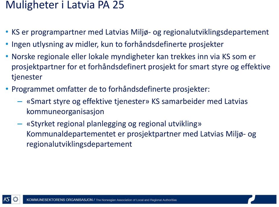 effektive tjenester Programmet omfatter de to forhåndsdefinerte prosjekter: «Smart styre og effektive tjenester» KS samarbeider med Latvias