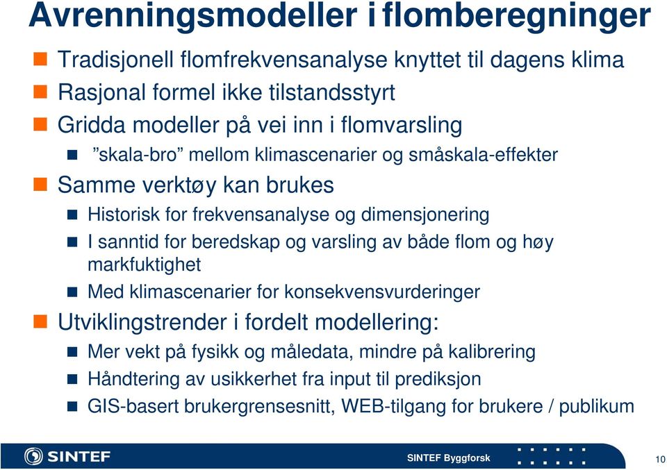 for beredskap og varsling av både flom og høy markfuktighet Med klimascenarier for konsekvensvurderinger Utviklingstrender i fordelt modellering: Mer vekt