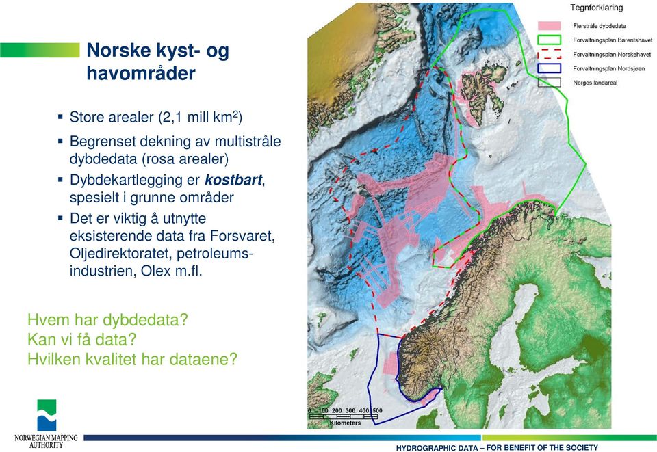 områder Det er viktig å utnytte eksisterende data fra Forsvaret, Oljedirektoratet,