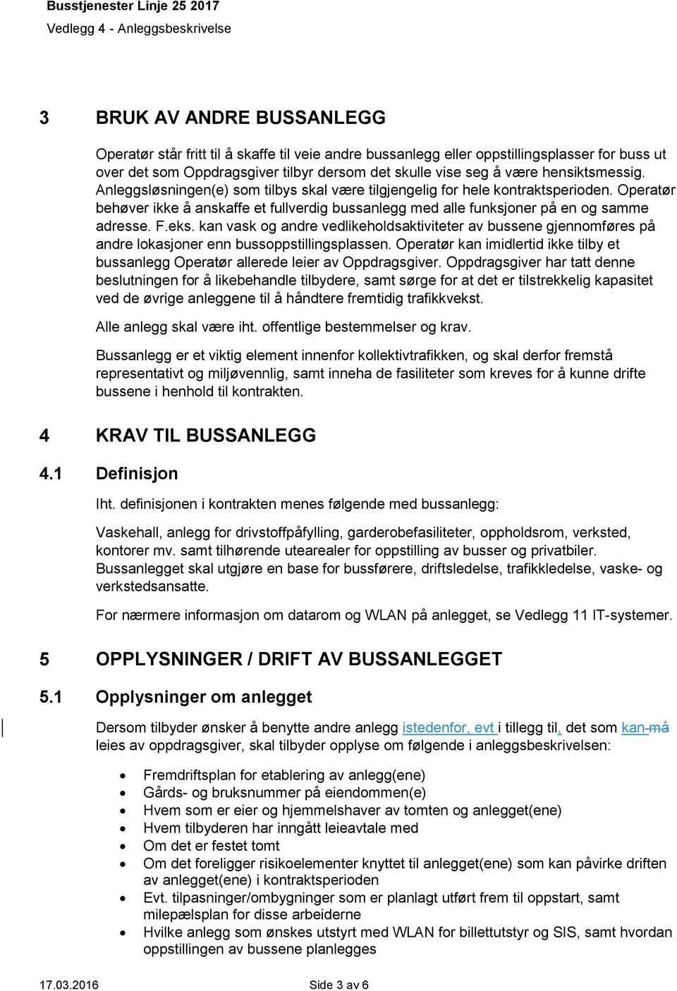 F.eks. kan vask og andre vedlikeholdsaktiviteter av bussene gjennomføres på andre lokasjoner enn bussoppstillingsplassen.