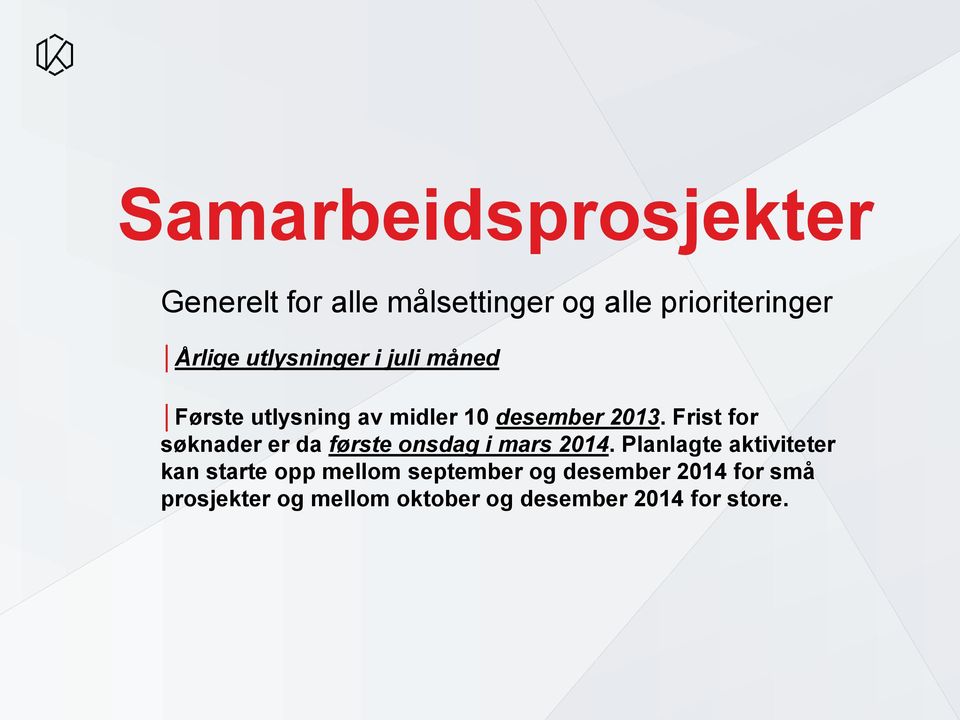 Frist for søknader er da første onsdag i mars 2014.