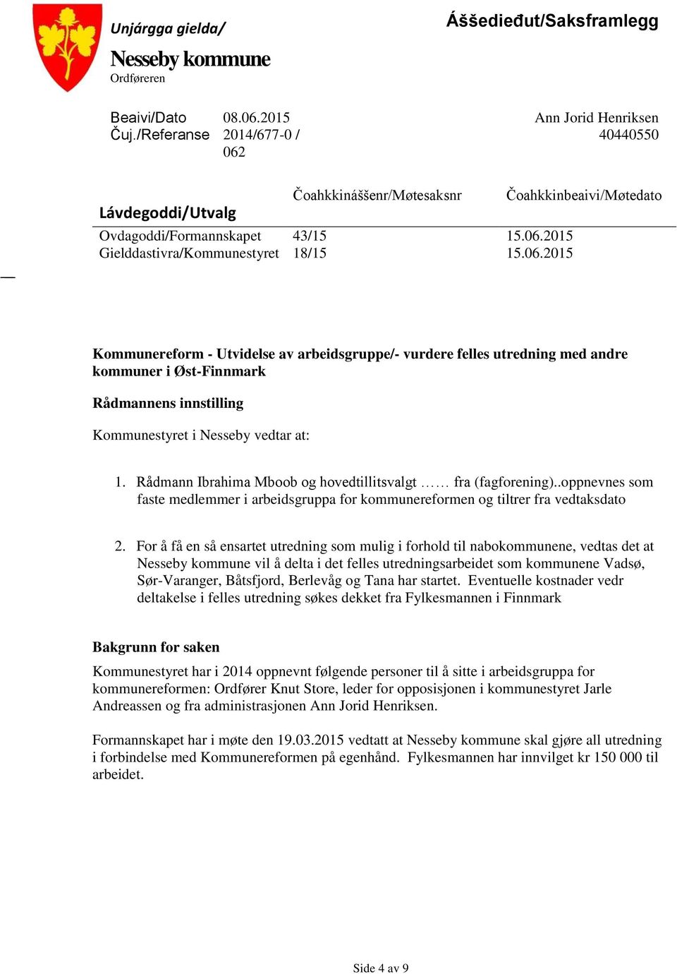 nn Jorid Henriksen 40440550 Lávdegoddi/Utvalg Čoahkkináššenr/Møtesaksnr Ovdagoddi/Formannskapet 43/15 15.06.