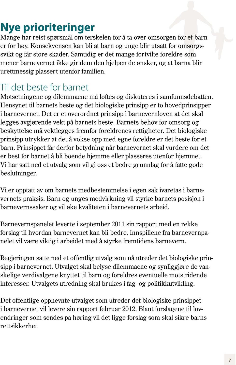 Til det beste for barnet Motsetningene og dilemmaene må løftes og diskuteres i samfunnsdebatten. Hensynet til barnets beste og det biologiske prinsipp er to hovedprinsipper i barnevernet.