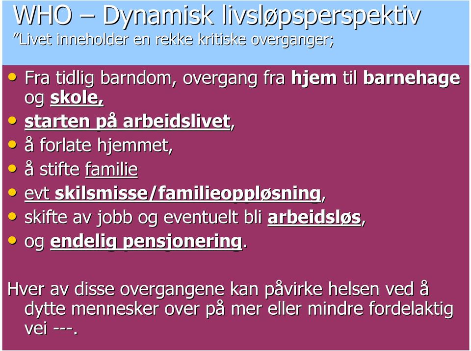 evt skilsmisse/familieoppløsning sning, skifte av jobb og eventuelt bli arbeidsløs, og endelig