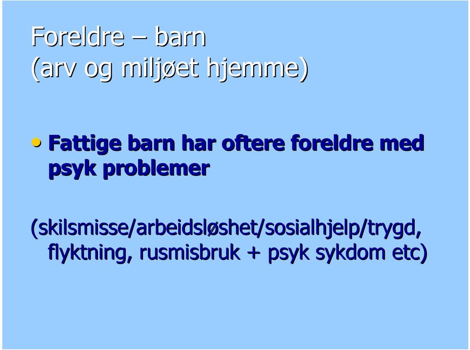 (skilsmisse/arbeidsløshet/sosialhjelp/trygd,