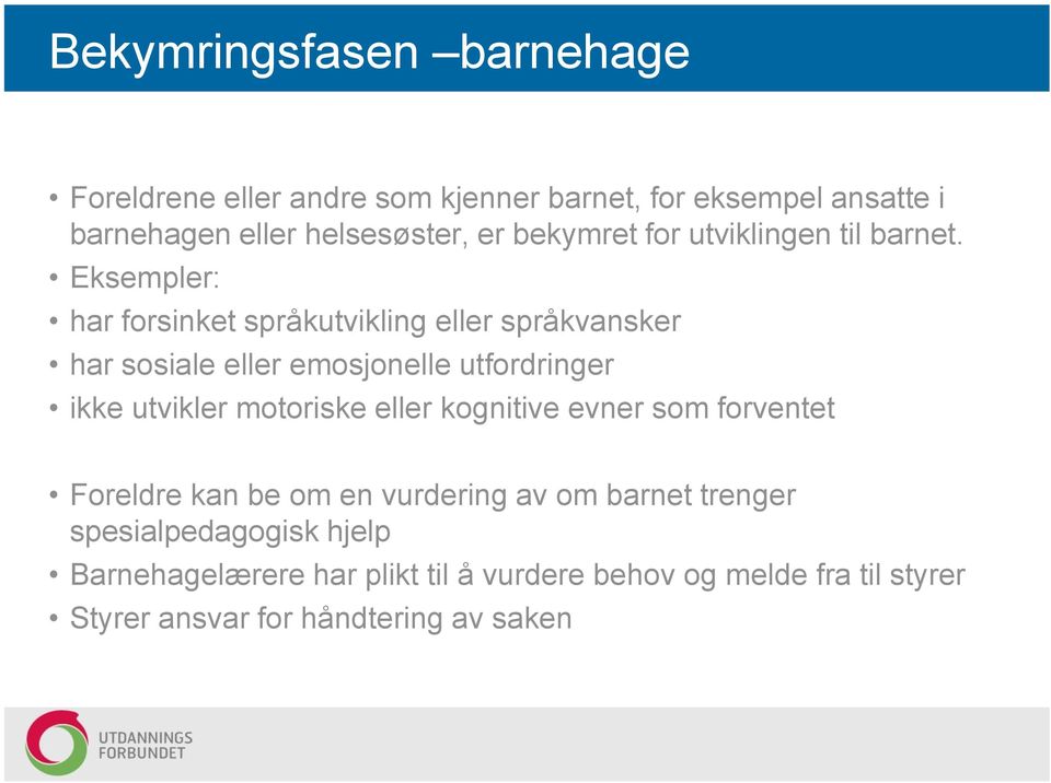 Eksempler: har forsinket språkutvikling eller språkvansker har sosiale eller emosjonelle utfordringer ikke utvikler motoriske