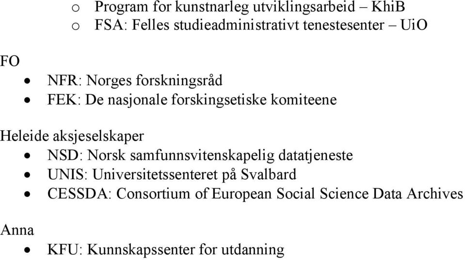 Heleide aksjeselskaper NSD: Norsk samfunnsvitenskapelig datatjeneste UNIS: Universitetssenteret