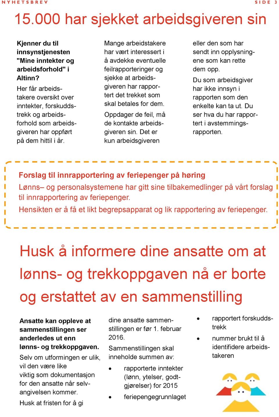 Mange arbeidstakere har vært interessert i å avdekke eventuelle feilrapporteringer og sjekke at arbeidsgiveren har rapportert det trekket som skal betales for dem.