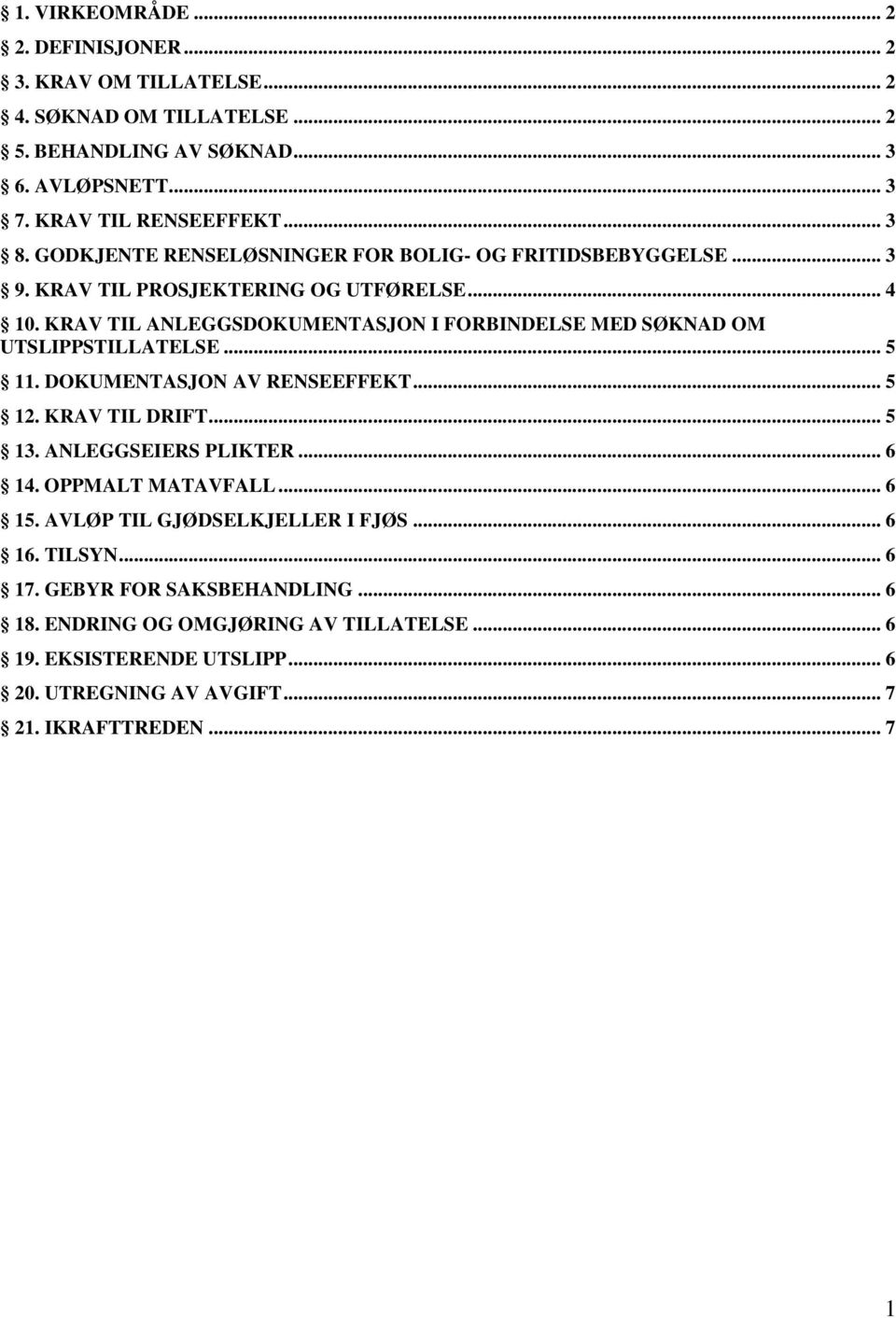 KRAV TIL ANLEGGSDOKUMENTASJON I FORBINDELSE MED SØKNAD OM UTSLIPPSTILLATELSE... 5 11. DOKUMENTASJON AV RENSEEFFEKT... 5 12. KRAV TIL DRIFT... 5 13. ANLEGGSEIERS PLIKTER... 6 14.