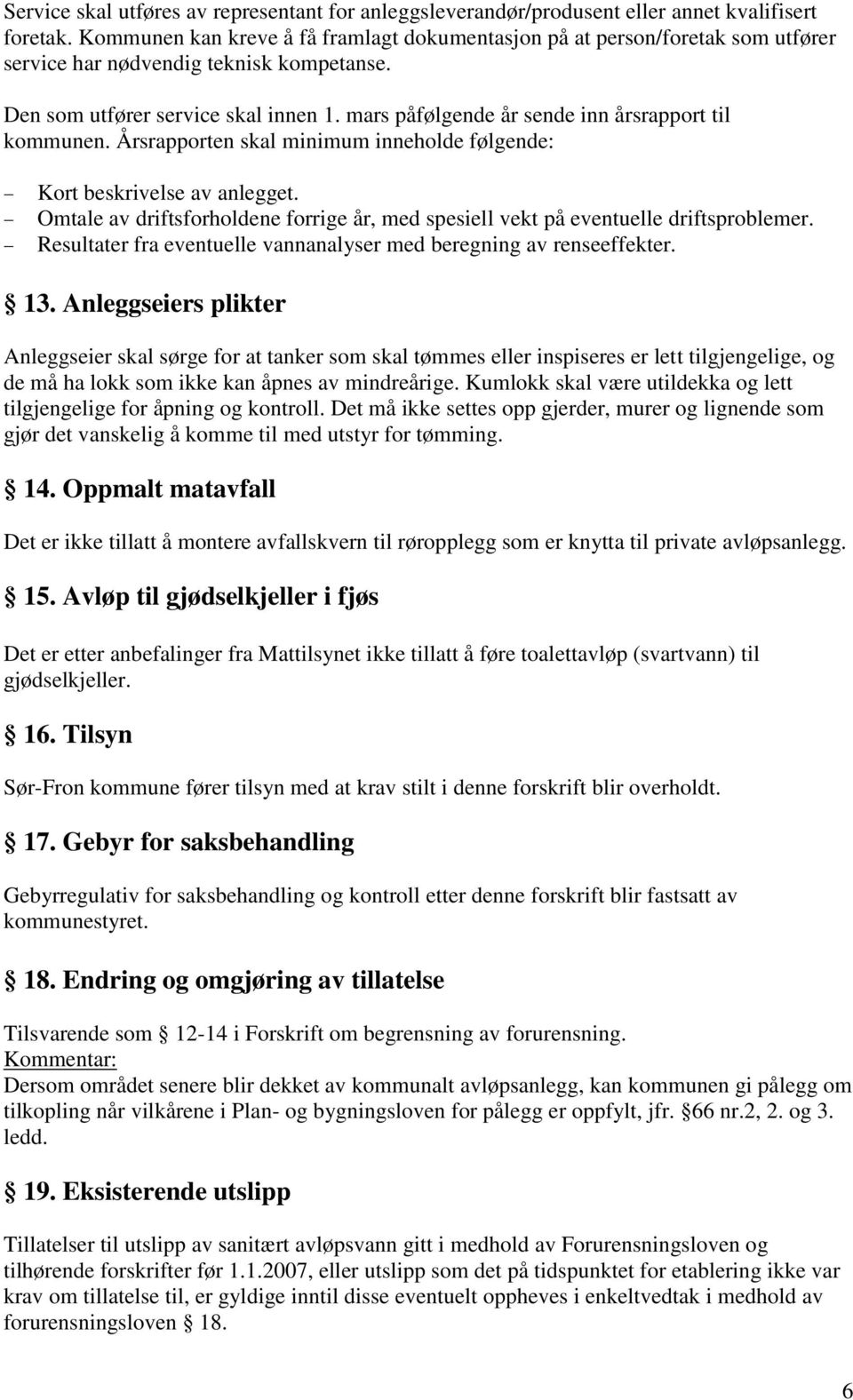 mars påfølgende år sende inn årsrapport til kommunen. Årsrapporten skal minimum inneholde følgende: Kort beskrivelse av anlegget.