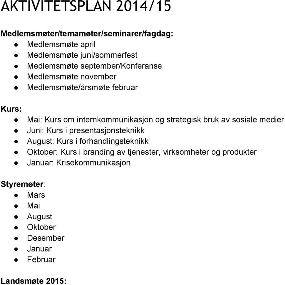 bruk av sosiale medier Juni: Kurs i presentasjonsteknikk August: Kurs i forhandlingsteknikk Oktober: Kurs i branding av