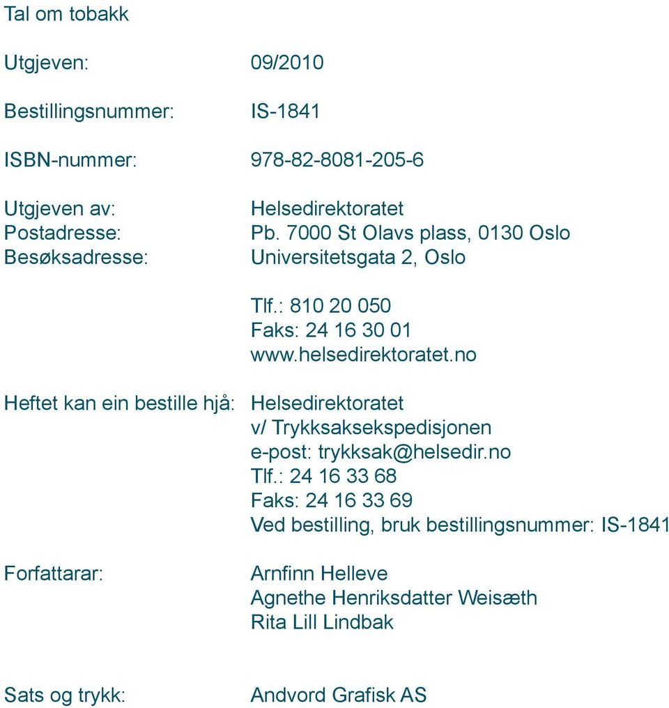 no Heftet kan ein bestille hjå: Helsedirektoratet v/ Trykksaksekspedisjonen e-post: trykksak@helsedir.no Tlf.