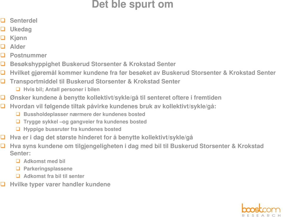 påvirke kundenes bruk av kollektivt/sykle/gå: Bussholdeplasser nærmere der kundenes bosted Trygge sykkel og gangveier fra kundenes bosted Hyppige bussruter fra kundenes bosted Hva er i dag det