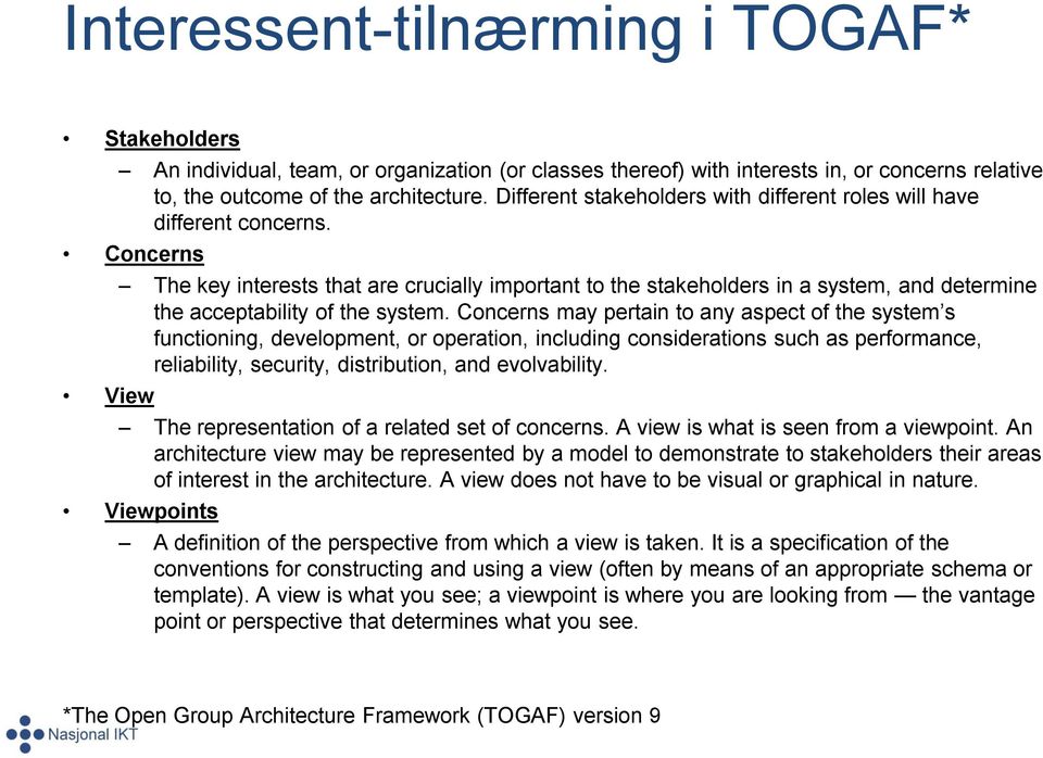 Concerns View The key interests that are crucially important to the stakeholders in a system, and determine the acceptability of the system.