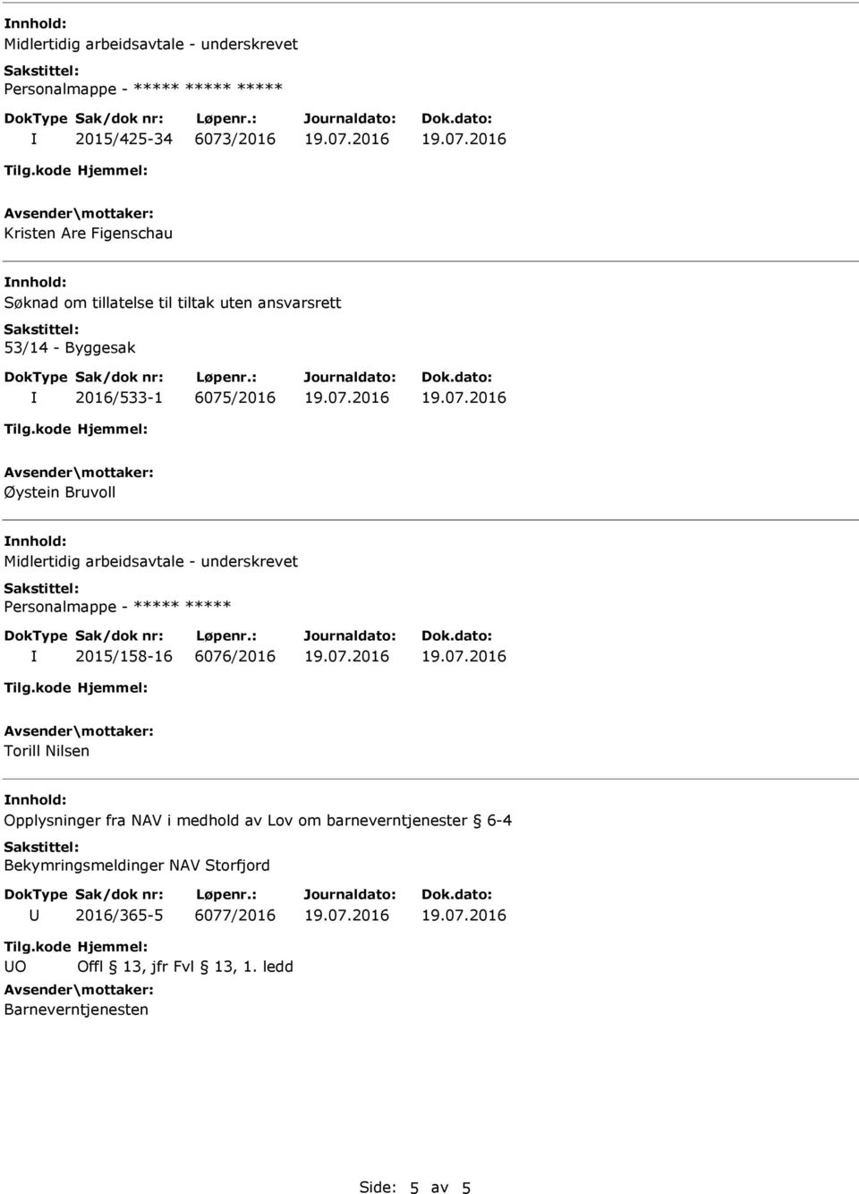 Torill Nilsen Opplysninger fra NAV i medhold av Lov om barneverntjenester 6-4