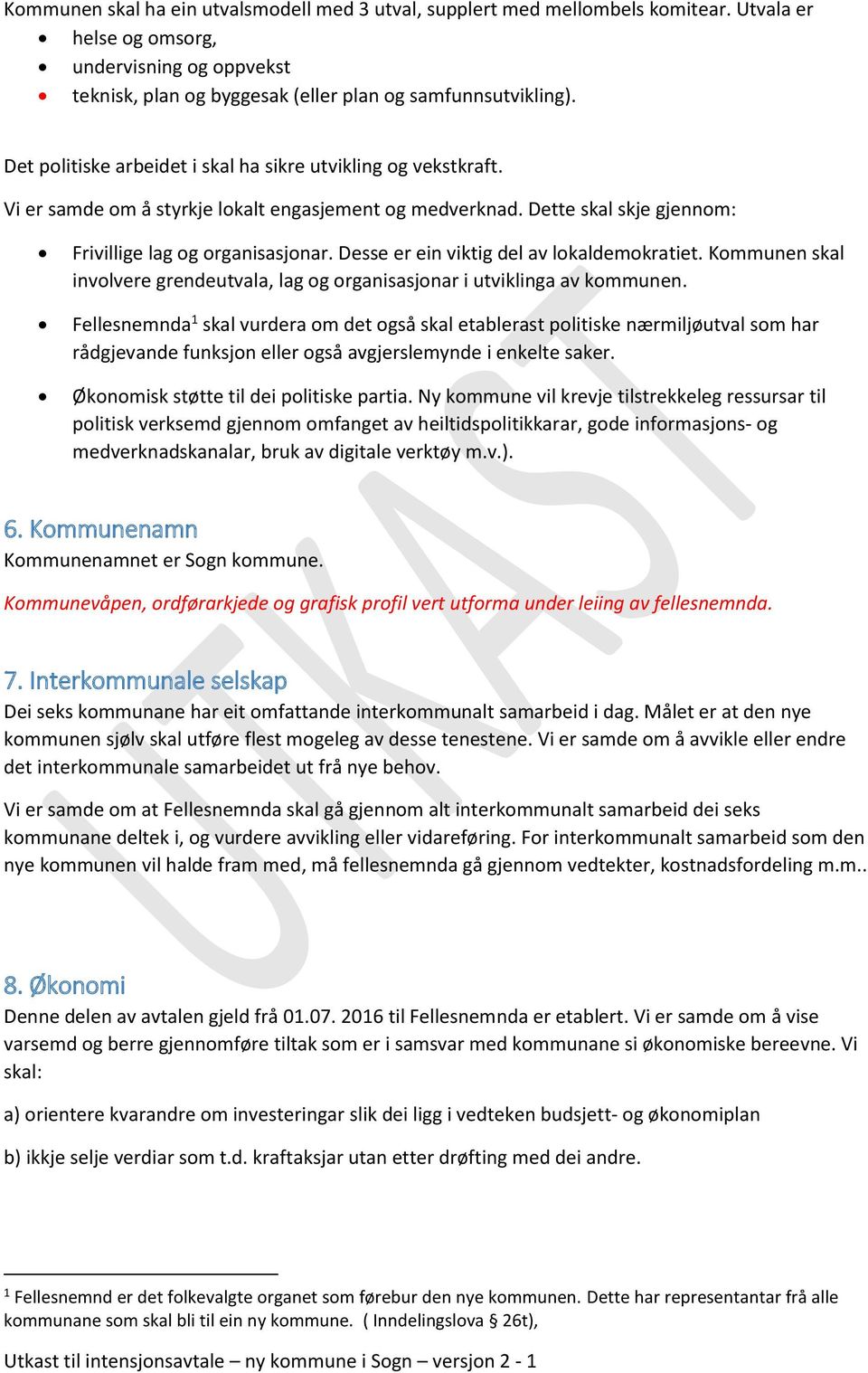 Desse er ein viktig del av lokaldemokratiet. Kommunen skal involvere grendeutvala, lag og organisasjonar i utviklinga av kommunen.