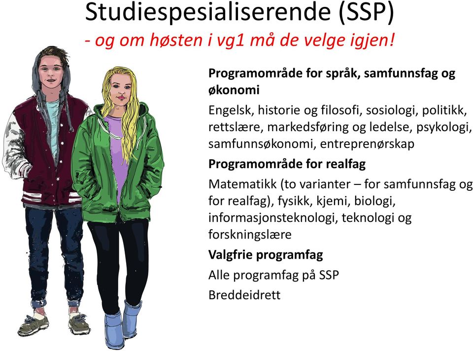 markedsføring og ledelse, psykologi, samfunnsøkonomi, entreprenørskap Programområde for realfag Matematikk (to