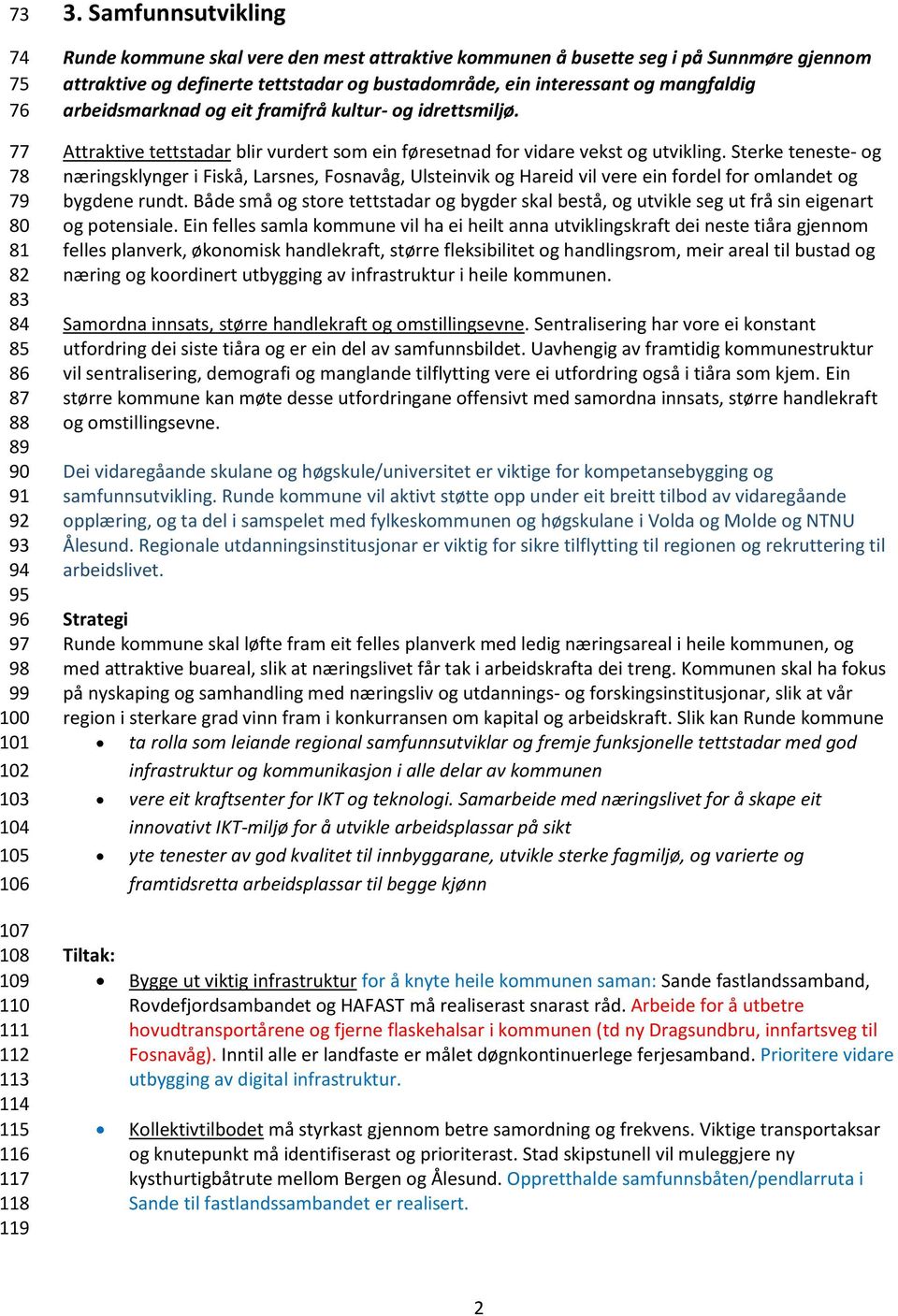 arbeidsmarknad og eit framifrå kultur- og idrettsmiljø. Attraktive tettstadar blir vurdert som ein føresetnad for vidare vekst og utvikling.