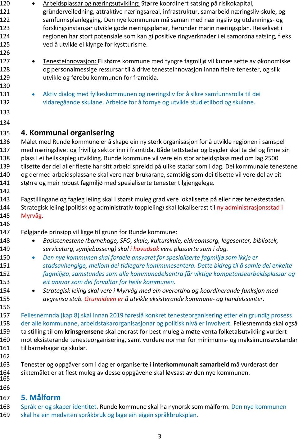 Den nye kommunen må saman med næringsliv og utdannings- og forskingsinstansar utvikle gode næringsplanar, herunder marin næringsplan.