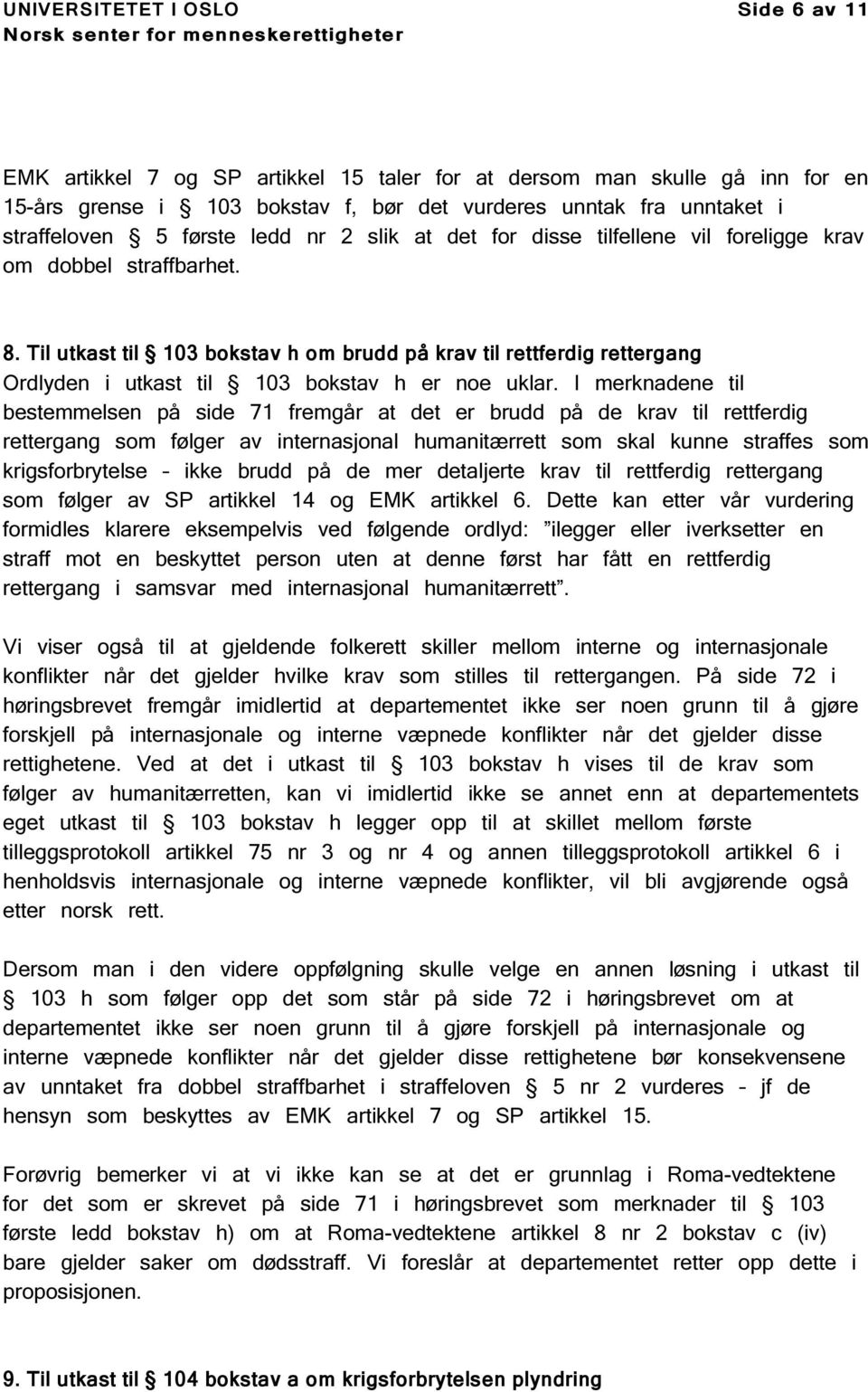 Til utkast til 103 bokstav h om brudd på krav til rettferdig rettergang Ordlyden i utkast til 103 bokstav h er noe uklar.