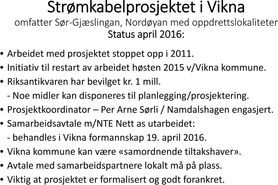 Noe midler kan disponeres til planlegging/prosjektering. Prosjektkoordinator Per Arne Sørli / Namdalshagen engasjert.