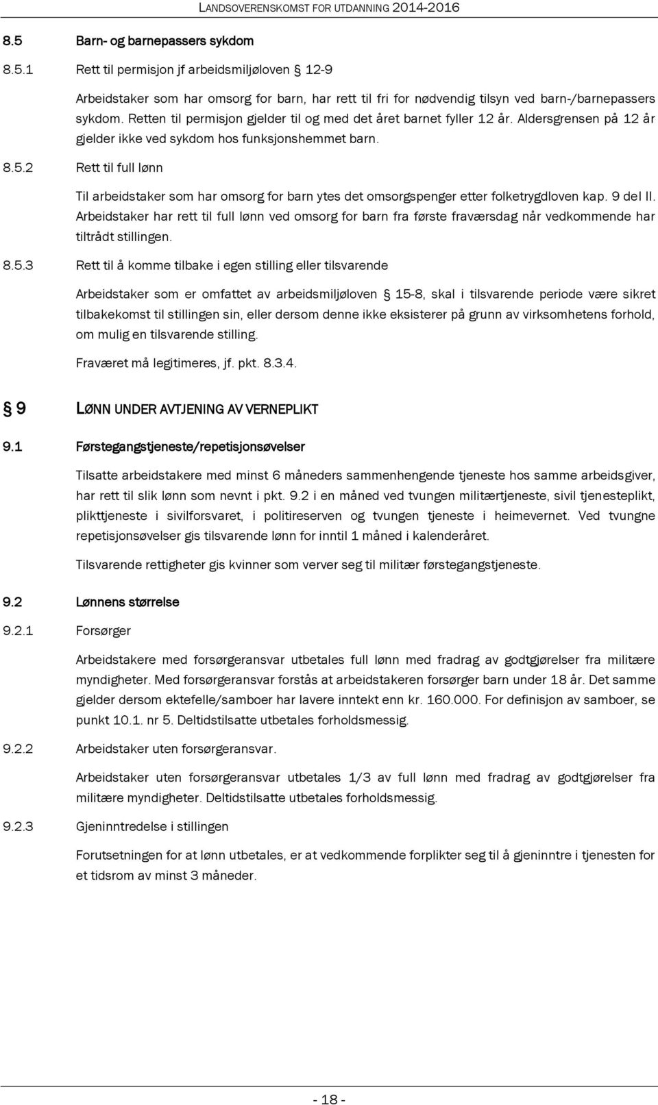 2 Rett til full lønn Til arbeidstaker som har omsorg for barn ytes det omsorgspenger etter folketrygdloven kap. 9 del II.