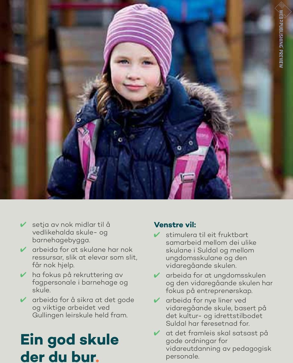 stimulera til eit fruktbart samarbeid mellom dei ulike skulane i Suldal og mellom ungdomsskulane og den vidaregåande skulen.